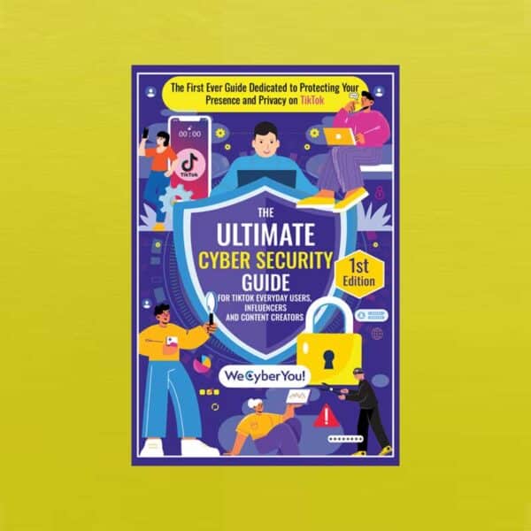 The Ultimate Cyber Security Guide for TIKTOK Everyday Users, Influencers and Content Creators